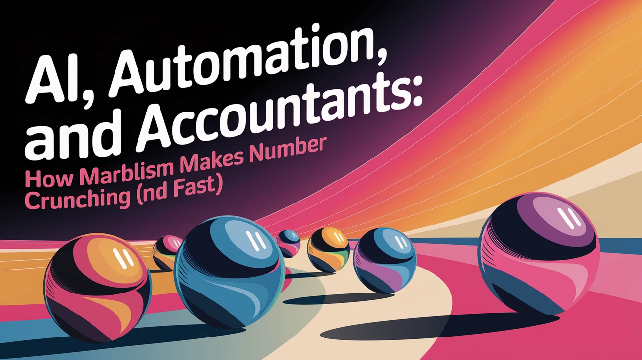 AI, Automation, and Accountants: How Marblism Makes Number Crunching Fun (and Fast!)